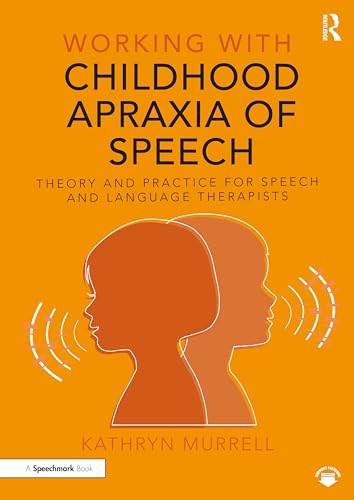 Working with Childhood Apraxia of Speech: Theory and Practice for Speech and Language Therapists (Working With)