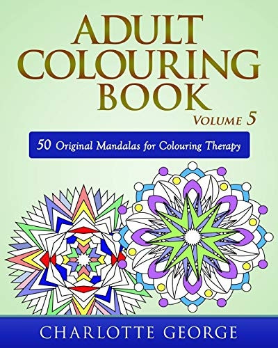 Adult Colouring Book - Volume 5: 50 Original Mandalas for Colouring Therapy (Adult Colouring)
