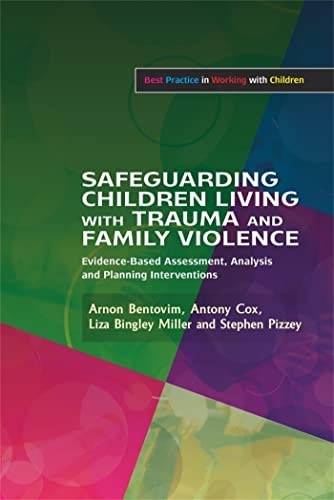 Safeguarding Children Living with Trauma and Family Violence: Evidence-based Assessment, Analysis and Planning Interventions (Best Practice in Working with Children Series)