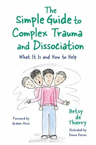 The Simple Guide to Complex Trauma and Dissociation: What it is and How to Help (Simple Guides)