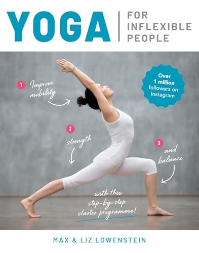 Yoga for Inflexible People: Improve Mobility, Strength and Balance with This Step-by-Step Starter Programme