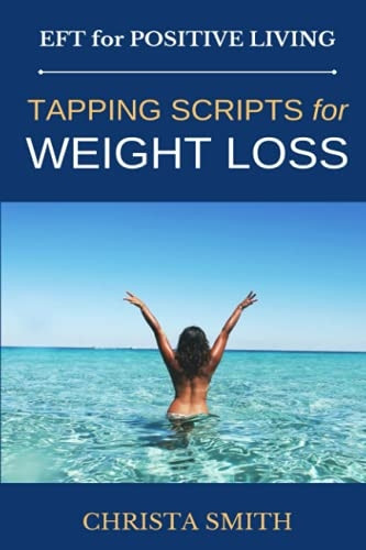 EFT for Positive Living: Tapping Scripts for Weight Loss