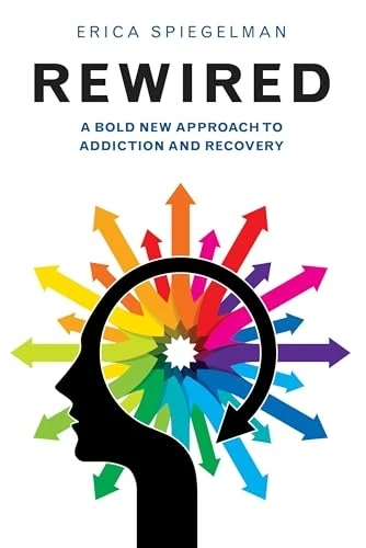 Rewired : A Bold New Approach to Addiction and Recovery