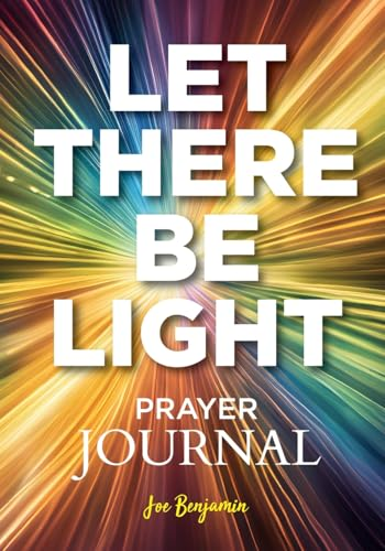 Let There Be Light: A  Prayer Journal for Daily  Scripture, Reflection, and  Gratitude