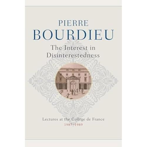 The Interest in Disinterestedness: Lectures at the College de France 1987-1989