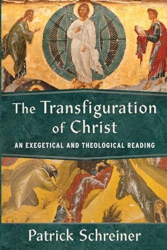 The Transfiguration of Christ: An Exegetical and Theological Reading