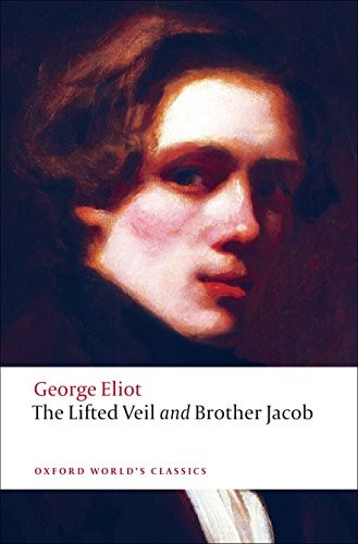 The Lifted Veil, and Brother Jacob: WITH Brother Jacob (Oxford World's Classics)