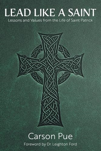 Lead Like a Saint: Lessons  and Values from the Life  of Saint Patrick