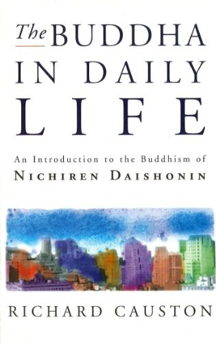 The Buddha in Daily Life: Introduction to the Buddhism of Nichiren Daishonin