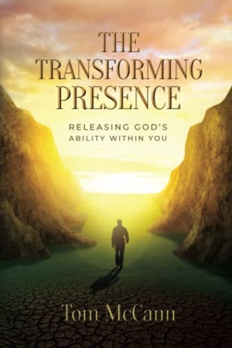 The Transforming Presence: Releasing God's Ability Within You