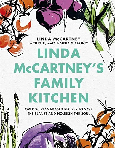 Linda McCartney's Family Kitchen: Over 90 Plant-Based Recipes to Save the Planet and Nourish the Soul