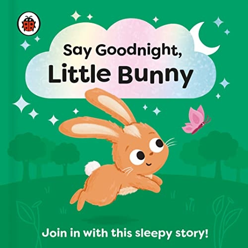 Say Goodnight, Little Bunny: Join in with this sleepy story for toddlers (Say Goodnight Little...)