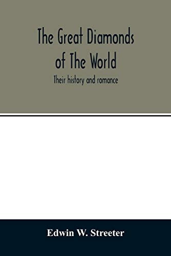 The great diamonds of the world. Their history and romance