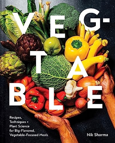 Veg-Table: Recipes, Techniques, and Plant Science for Big-Flavored, Vegetable-Centered Meals