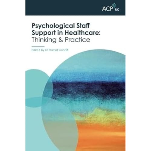 Psychological Staff Support in Healthcare: Thinking and Practice (ACP-UK Book Series)