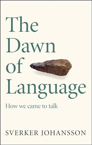 The Dawn of Language: The story of how we came to talk