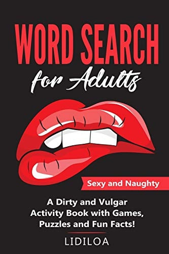 Word Search for Adults: Sexy and Naughty. A Dirty and Vulgar Activity Book With Games, Puzzles and Facts