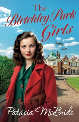 The Bletchley Park Girls: The next instalment in the Lily Baker wartime saga series from Patricia Mcbride for 2024 (Lily Baker Series The)