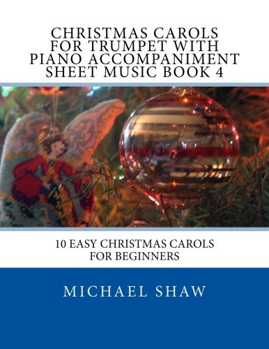 Christmas Carols for Trumpet with Piano Accompaniment Sheet Music Book 4: 10 Easy Christmas Carols for Beginners