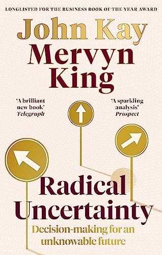 Radical Uncertainty: Decision-making for an unknowable future