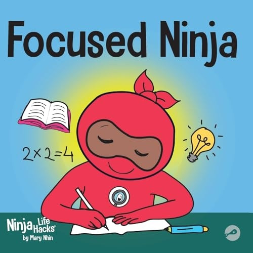 Focused Ninja: A Children's Book About Increasing Focus and Concentration at Home and School (Ninja Life Hacks)