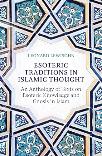 Esoteric Traditions in  Islamic Thought: An  Anthology of Texts on  Esoteric Knowledge and  Gnosis in Islam