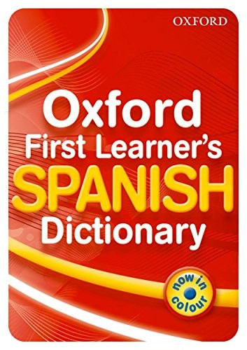Oxford First Learner's Spanish Dictionary 2010 Edition