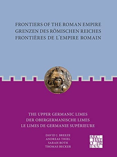 Frontiers of the Roman Empire: The Upper Germanic Limes: Grenzen des Römischen Reiches: Der Obergermanische Limes / Frontières de l´Empire Romain: Le limes de Germanie supérieure