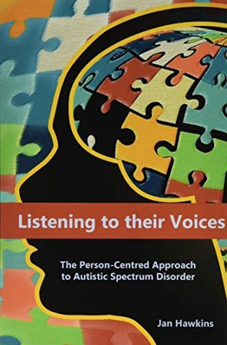 Listening to Their Voices: The Person-Centred Approach to Autistic Spectrum Disorder