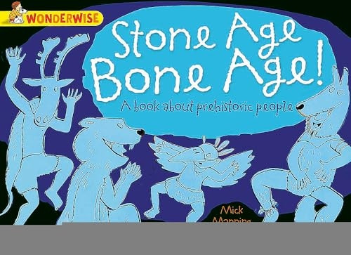 Wonderwise: Stone Age Bone Age!: A book about prehistoric people
