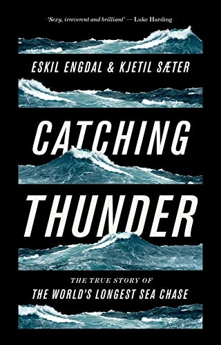 Catching Thunder: The TrueStory of the World's LongestSea Chase