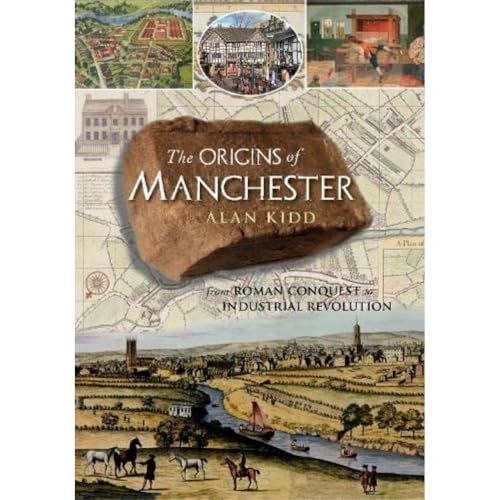 The Origins of Manchester: from Roman conquest to industrial revolution