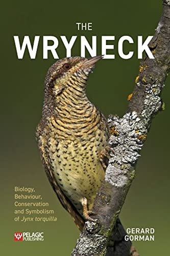 The Wryneck: Biology, Behaviour, Conservation and Symbolism of Jynx torquilla (Pelagic Monographs)