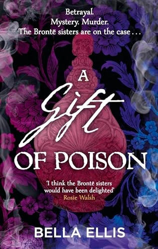 A Gift of Poison: Betrayal. Mystery. Murder. The BrontÃ« sisters are on the case . . . (BrontÃ« Mysteries The)