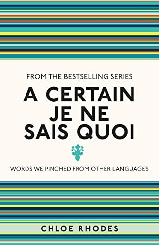 A Certain Je Ne Sais Quoi: Words We Pinched From Other Languages