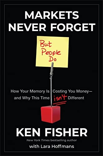 Markets Never Forget (But People Do): How Your Memory is Costing You Money and Why This Time Isn't Different