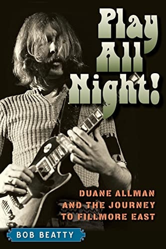 Play All Night!: Duane Allman and the Journey to Fillmore East