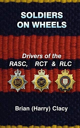 Soldiers On Wheels (Drivers of the RASC, RCT & RLC)