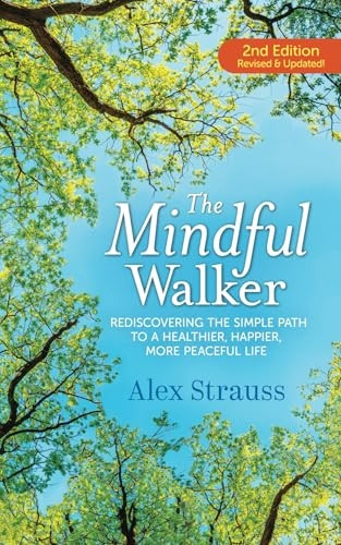 The Mindful Walker: Rediscovering the Simple Path to a Healthier, Happier, More Peaceful Life