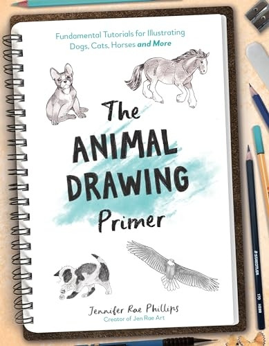 The Animal Drawing Primer: 30 Fundamental Tutorials for Illustrating Dogs, Cats, Horses and More