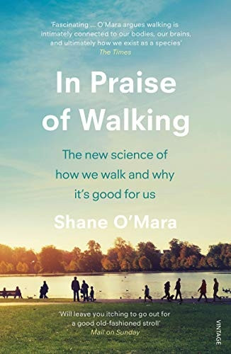 In Praise of Walking: The new science of how we walk and why it's good for us