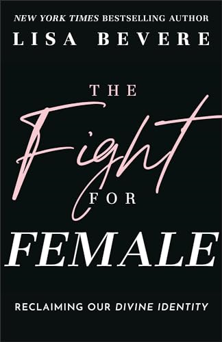 The Fight for Female:  Reclaiming Our Divine  Identity