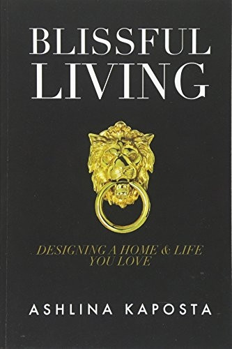 Blissful Living: Designing a Home and Life You Love