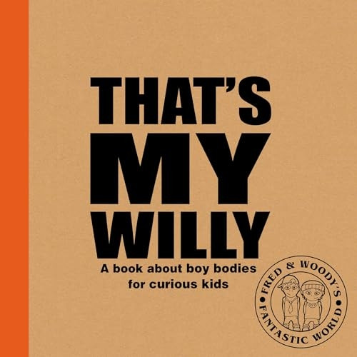 That's My Willy: A book about boy bodies for curious kids: 2019 (Fred & Woody's Fantastic World)