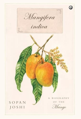 Mangifera indica: A Biography of the Mango
