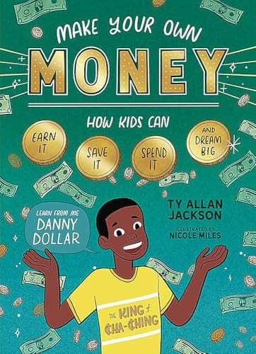 Make Your Own Money: How Kids Can Earn It, Save It, Spend It, and Dream Big, with Danny Dollar, the King of Cha-Ching