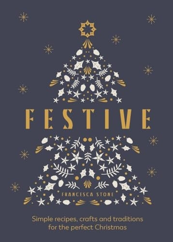 Festive: Simple recipes, crafts and traditions for the perfect Christmas