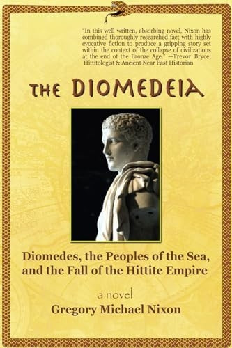 The Diomedeia: Diomedes, the Peoples of the Sea, and the Fall of the Hittite Empire