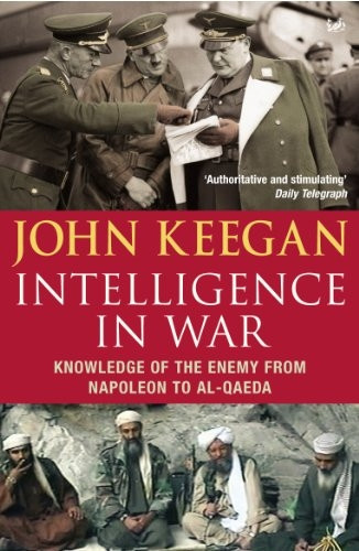 Intelligence in War: Knowledge of the Enemy from Napoleon to Al-Qaeda