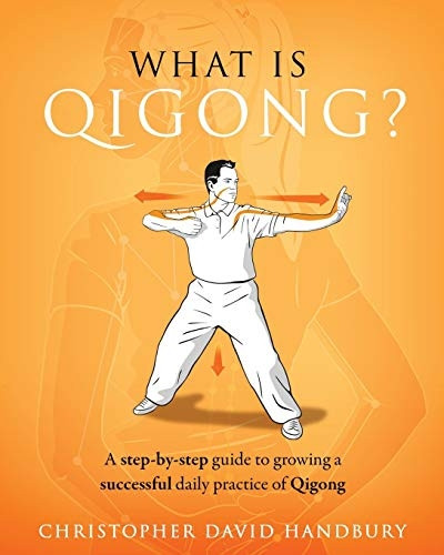 What is Qigong?: A step-by-step guide to growing a successful daily practice of Qigong (What Is Qigong?)